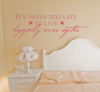 It's Never Too Late To Live Happily Ever After Wall Sayings for Bedroom Wall Decals