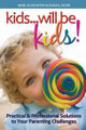 Kids...will be kids! Practical & Professional Solutions to Your Parenting Challenges