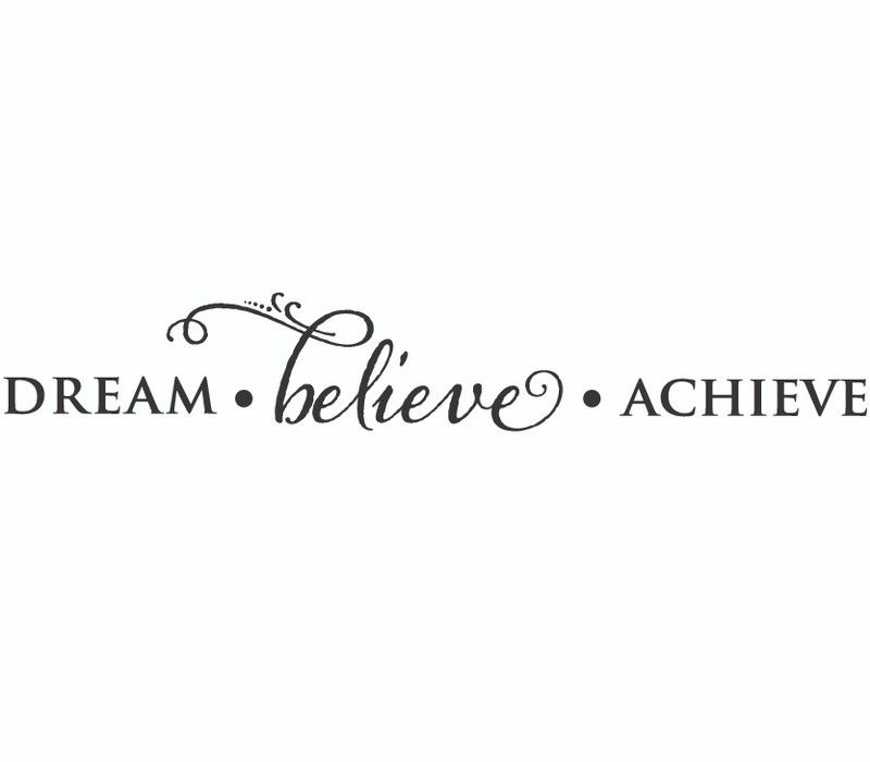 Dream. Believe. Achieve | Worthy quotes, Achievement, Wall quotes