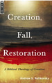 Creation, Fall, Restoration: A Biblical Theology of Creation