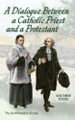 A Dialogue Between a Catholic Priest and a Protestant