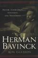 Herman Bavinck: Pastor, Churchman, Statesman and Theologian