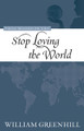 Stop Loving the World - Puritan Treasures for Today