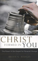 Christ Formed in You: The Power of the Gospel for Personal Change