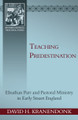 Teaching Predestination: Elnathan Parr and Pastoral Ministry in Early Stuart England - Reformed Historical Theological Studies