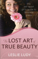 The Lost Art of True Beauty: The Set-Apart Girl's Guide to Feminine Grace