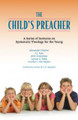 The Child's Preacher: A Series of Sermons on Systematic Theology for the Young
