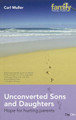 Unconverted Sons and Daughters: Hope for Hurting Parents