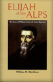 Elijah of the Alps: The Story of William Farel, the Swiss Reformer