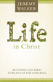 Life in Christ: Becoming and Being a  Disciple of the Lord Jesus Christ