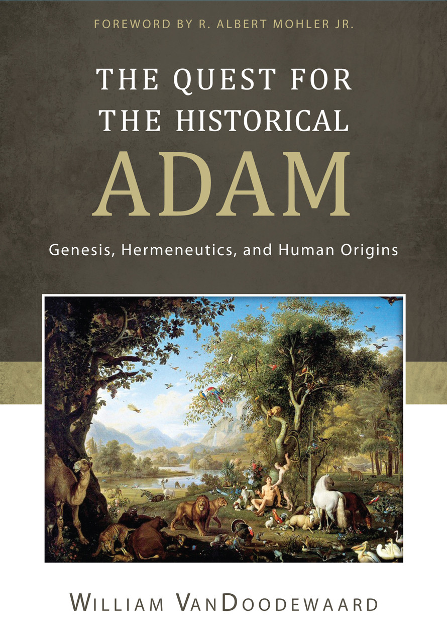 The Quest For The Historical Adam Genesis Hermeneutics And Human Origins Vandoodeward 