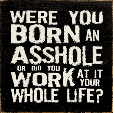 Were You Born An Asshole 3