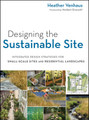 Designing the Sustainable Site: Integrated Design Strategies for Small Scale Sites and Residential Landscapes