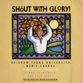 Shout with Glory!: Hymns, Spirituals, and Folk Songs [CD] - BYU Men's Chorus