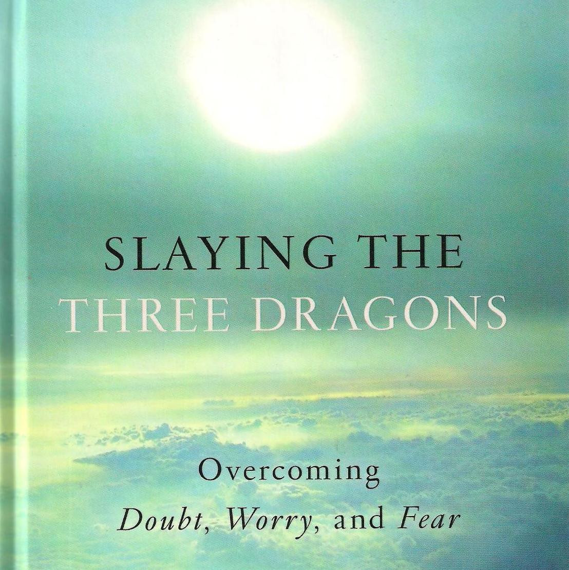 Slaying the Three Dragons: Overcoming Doubt, Worry, and Fear Anthony Strano