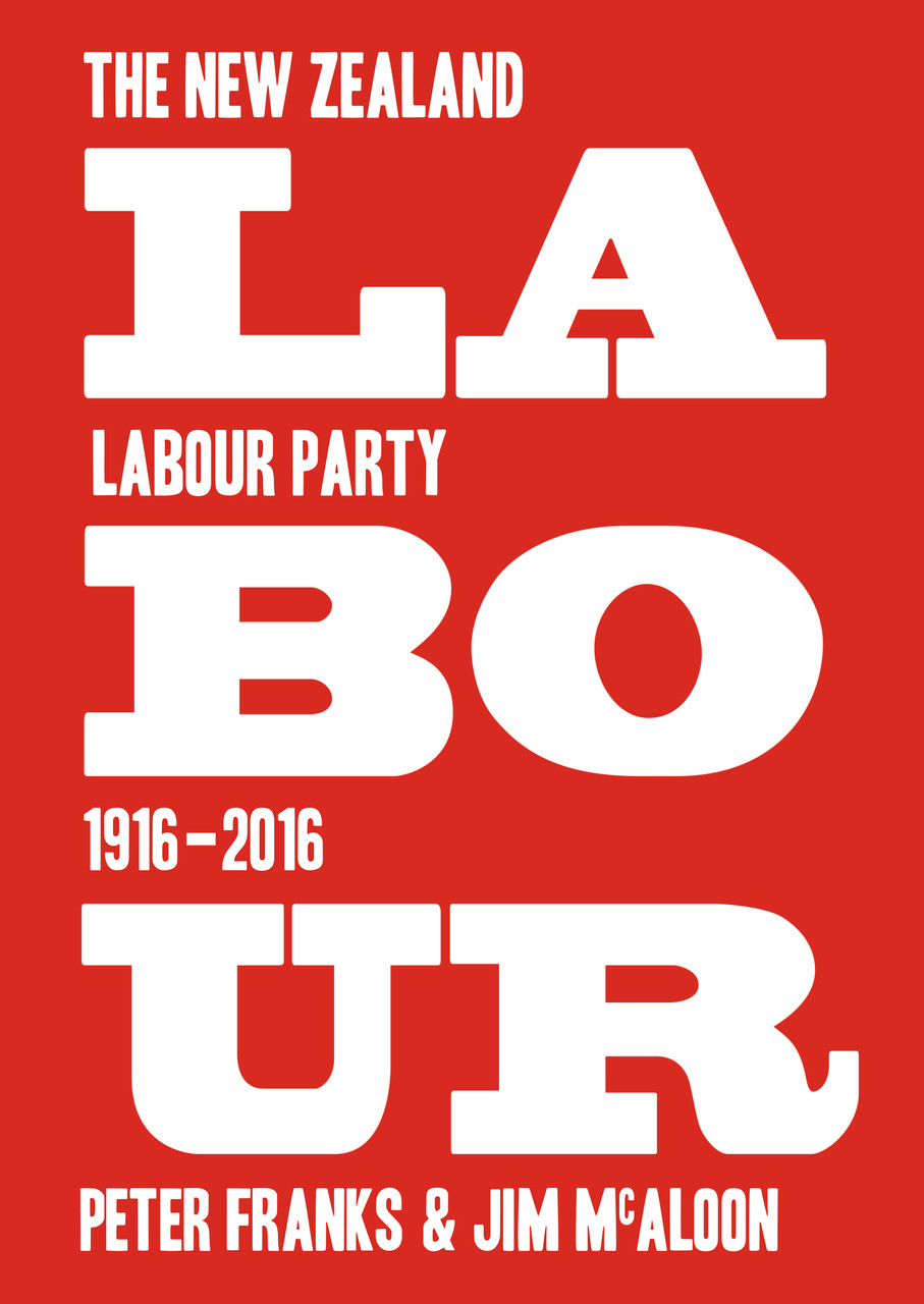 Labour The New Zealand Labour Party 19162016 Victoria University Press