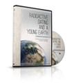 Radioactive Dating & A Young Earth DVD
