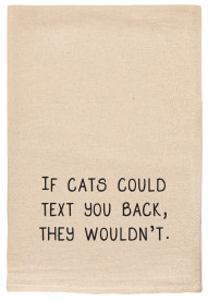 Funny Tea Towel - If Cats Could Text You Back