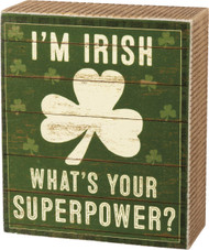 Primitives by Kathy 105298 I'm Irish What's Your Superpower Box Sign, 4-inch High