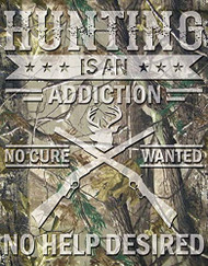 Desperate Enterprises Hunting is an Addiction - No Cure Wanted Tin Sign, 12.5" W x 16" H