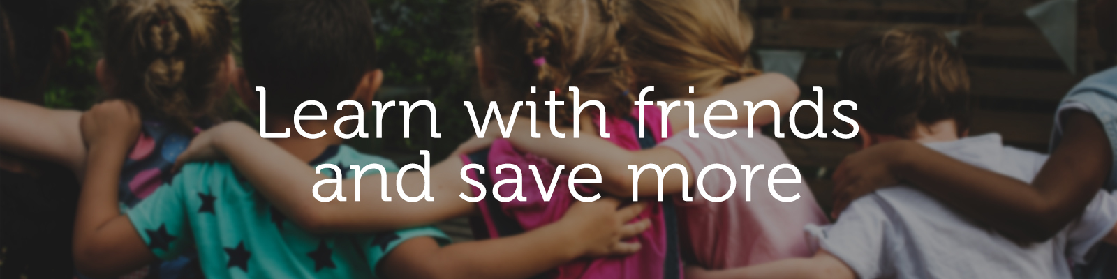 Learn with friends and save more.