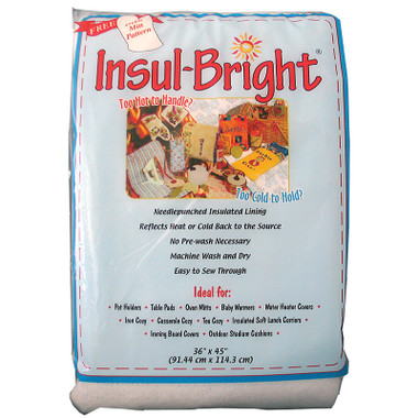 InsulBright is an insulating thermal lining.  It will keep food hot and will reflect away heat from sources such

as oven mitts, hot pads and irons.  Machine wash and Dry Finished Projects.

Easy to Sew.

Not intended for Microwave use.

1 yard by 45 inches packaged.