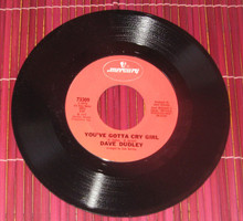DUDLEY, DAVE - You've Gotta Cry Girl / Arms Of A Satisfied Woman