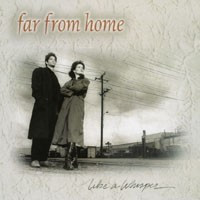 FAR FROM HOME - Like A Whisper