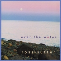 SUTTER, ROSS - Over The Water