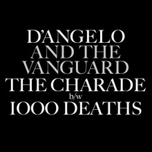 D'ANGELO & THE VANGUARD - The Charade / 1000 Deaths