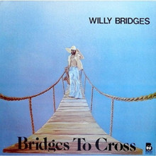 BRIDGES, WILLY - Bridges To Cross
