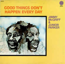 McGRIFF, JIMMY & JUNIOR PARKER - Good Things Don't Happen Every Day