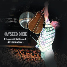 HAYSEED DIXIE - It Happened So Grassed - Live In Scotland
