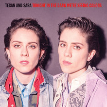 TEGAN & SARA - Tonight In The Dark We're seeing Colors