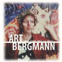 BERGMANN, ART - What Fresh Hell Is This RSD