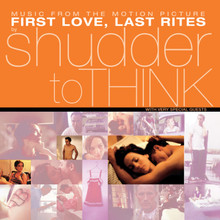SHUDDER TO THINK - First Love Last Rites Soundtrack    RSD