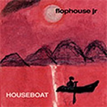 FLOPHOUSE JR. - Houseboat