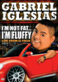 Gabriel Iglesias I'm Not Fat . . . I'm Fluffy