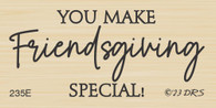 You Make Friendsgiving Special Greeting - 235E