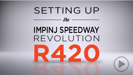 Setting Up the Impinj Speedway Revolution R420 Setting Up the Impinj Speedway Revolution R420