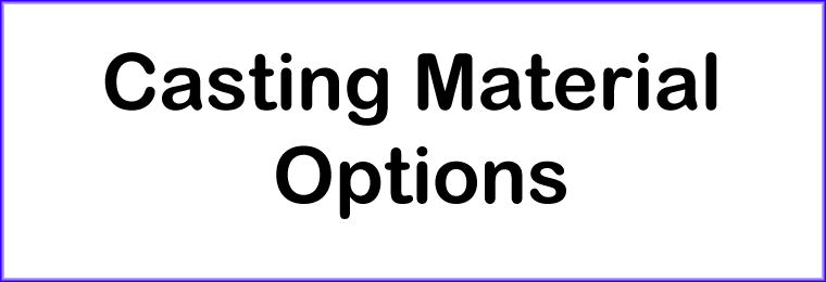 Click to learn more about casting material options