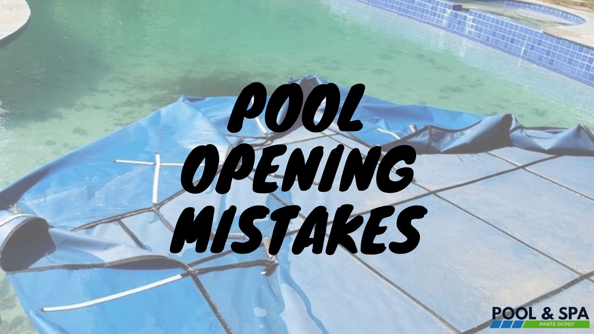 11 Pool Opening Mistakes - And Their Solutions - Pool and Spa Parts Depot