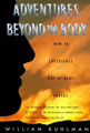 Adventures Beyond the Body   (William Buhlman)
