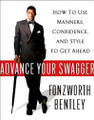 Advance Your Swagger: How to Use Manners, Confidence, and Style to Get Ahead  (Fonzworth Bentley) - (Hardcover)