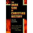 The Dark Side of Christian History  (Helen Ellerbe)