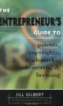 The Entrepreneur's Guide to Patents, Copyrights, Trademarks, Trade Secrets & Licensing   (Jill Gilbert)