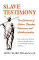 Slave Testimony: Two Centuries of Letters, Speeches, Interviews, and Autobiographies  (John W. Blassingame)