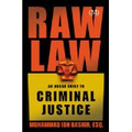 Raw Law: An Urban Guide to Criminal Justice  (Muhammad Ibn Bashir, Esq.)