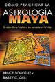 Cómo practicar la astrología maya  (Bruce Scofield)