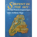 Serpent in the Sky: The High Wisdom of Ancient Egypt  (John Anthony West)